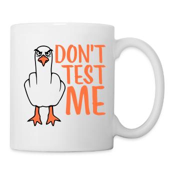 Don't Test Me Möwe Vogel Frech Mittelfinger Böse - Tasse - Weiß - Rechts