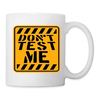 Don't Test Me Sign Naughty Funny Quote Saying - Mug - white - Right