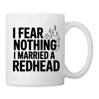 Ich fürchte nichts, ich habe eine Rothaarige geheiratet. - Tasse - Weiß - Rechts