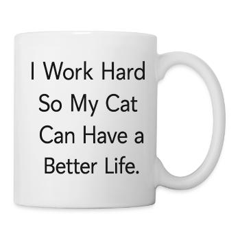 I work hard so my CAT can have a better life - Mug - white - Right