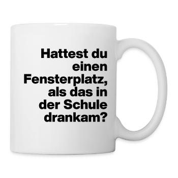 HATTEST DU EINEN FENSTERPLATZ? SARKASMUS, FRECH - Tasse - Weiß - Rechts