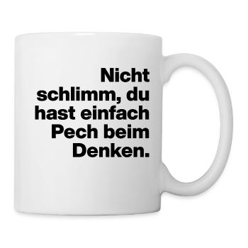 DU HAST EIN PECH BEIM DENKEN. SARKASMUS, FRECH - Tasse - Weiß - Rechts