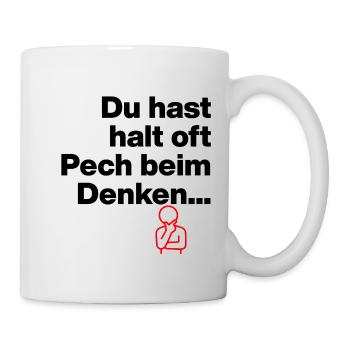 DU HAST HALT PECH BEIM DENKEN.. SARKASMUS GESCHENK - Tasse - Weiß - Rechts