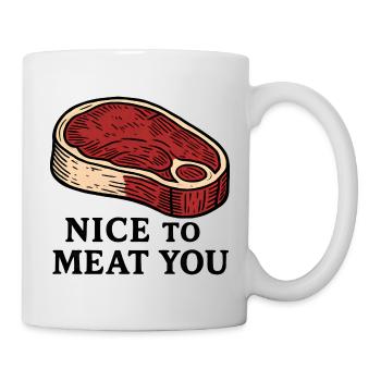 Nice to Meat You Steak Design - Tasse - Weiß - Rechts