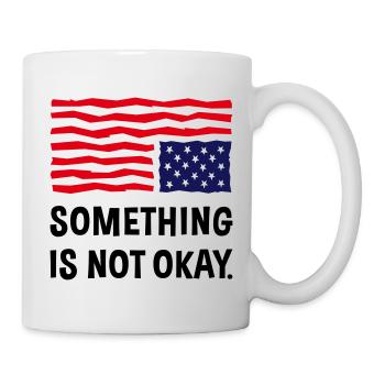 Something Is Not Okay. (US Flag Upside Down) - Mug - white - Right
