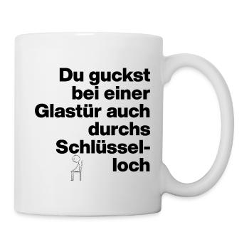 GLASTÜR AUCH DURCHS SCHLÜSSELLOCH GUCKEN, DUMM - Tasse - Weiß - Rechts