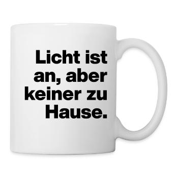 LICHT IST AN, ABER KEINER ZU HAUSE. SARKASMUS  - Tasse - Weiß - Rechts