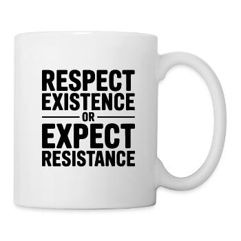 Respektiere die Existenz oder erwarte Widerstand – Antifa - Tasse - Weiß - Rechts