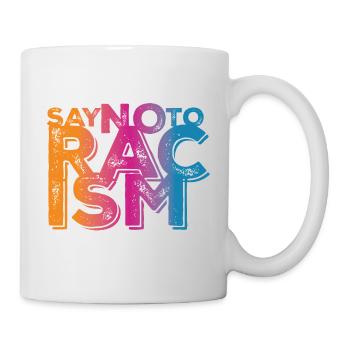 Say No to Racism - Tasse - Weiß - Rechts