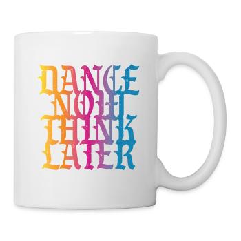 Dance now think later - Mug - white - Right