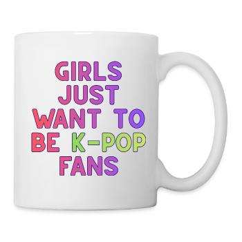 Girls Just Want To Be K-Pop Fans - Mug - white - Right
