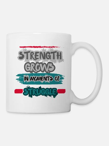 La force grandit dans les moments de lutte. - Mug blanc - blanc