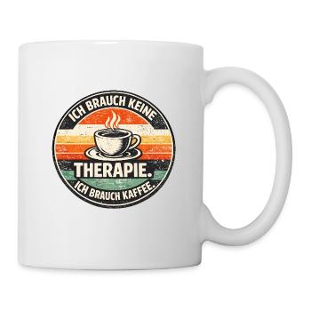Ich Brauch Keine Therapie Kaffee - Tasse - Weiß - Rechts