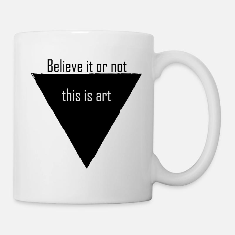 Believe It Or Not This Is Art - Mug - white