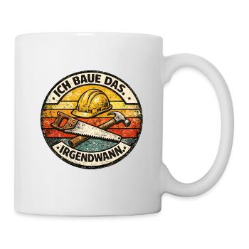 Ich Baue Das Irgendwann - Tasse - Weiß - Rechts