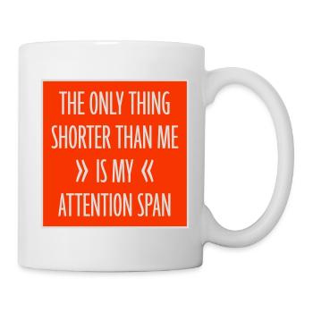 The Only Thing Shorter Than Me Is My Attention - Mug - white - Right
