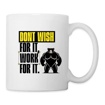 Don't Wish For It – Work For It Motivation - Mug - white - Right