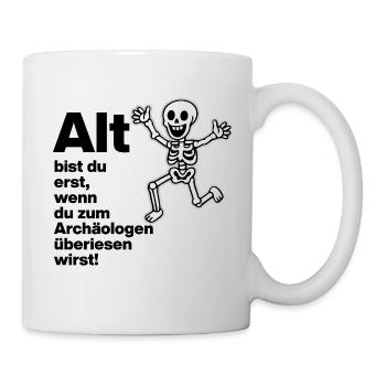 YOU ARE ONLY OLD, ARCHAEOLOGIST. PENSIONERS. FUNNY FUN - Mug - white - Right