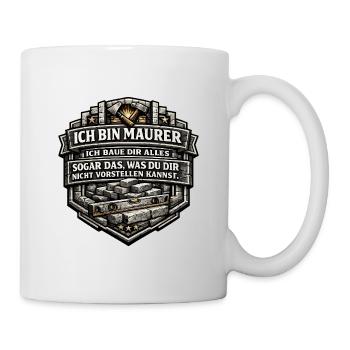 Ich bin Maurer – Baue dir alles - Tasse - Weiß - Rechts