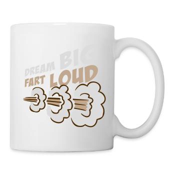 Dream Big Fart Loud Lustig Motivational Spruch - Tasse - Weiß - Rechts