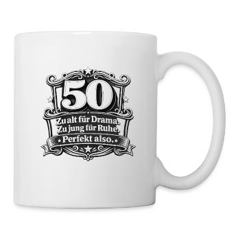 50 Jahre: Zu alt für Drama - Tasse - Weiß - Rechts