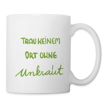 Für Gartenfans: Trau keinem Ort ohne Unkraut - Tasse - Weiß - Rechts
