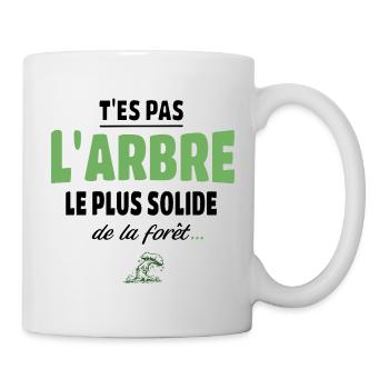 T’es pas l’arbre le plus solide de la forêt, vanne - Mug blanc - blanc - Droite