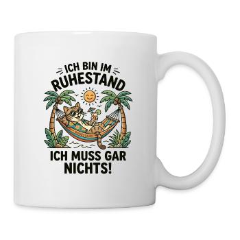 Ich Bin Im Ruhestand Ich Muss Gar Nichts - Tasse - Weiß - Rechts