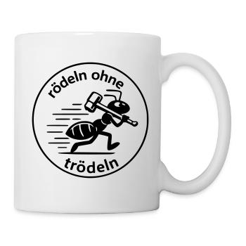 Rödeln ohne Trödeln Ameise Arbeit Maloche Schuften - Tasse - Weiß - Rechts