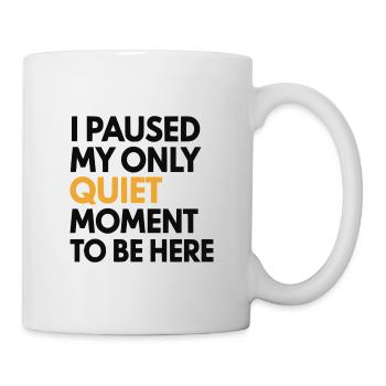 J’ai mis en pause mon seul moment de silence pour être ici - Mug blanc - blanc - Droite