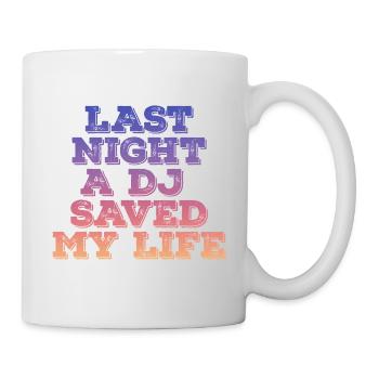 Last night a dj saved my life - Mug - white - Right