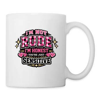 Nicht unhöflich, ehrlich – sensibel - Tasse - Weiß - Rechts