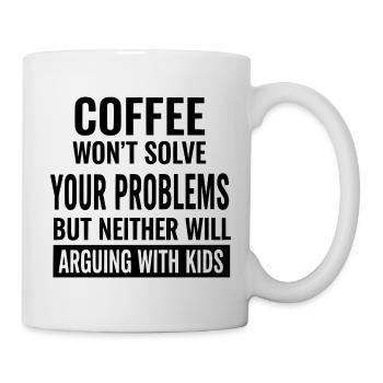 Kaffee wird deine Probleme nicht lösen - Tasse - Weiß - Rechts