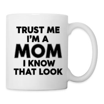 Vertrau mir, ich bin Mutter (ich kenne diesen Blick) - Tasse - Weiß - Rechts
