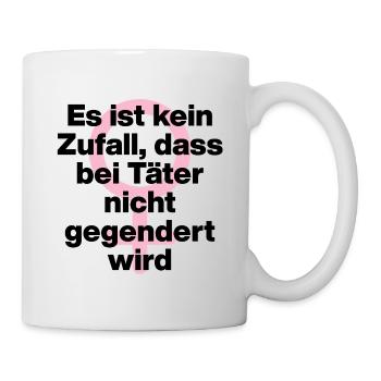 KEIN ZUFALL: TÄTER WERDEN GESCHONT! TÄTER GENDERN♀ - Tasse - Weiß - Rechts