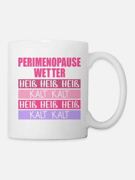 Wechseljahre Perimenopause Hitze - Tasse - Weiß