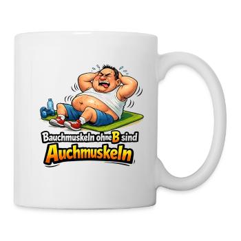 Fitness Bauchmuskeln ohne B sind auch Muskeln - Tasse - Weiß - Rechts