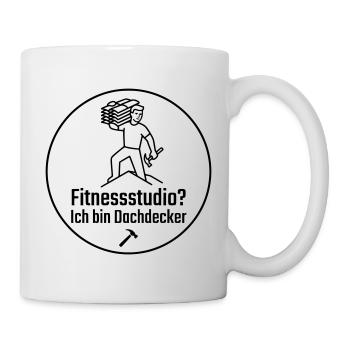 Fitnessstudio? Ich bin Dachdecker - Tasse - Weiß - Rechts