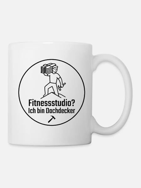 Fitnessstudio? Ich bin Dachdecker - Tasse - Weiß