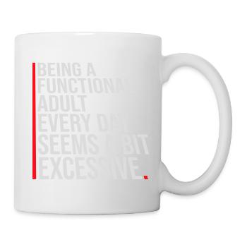 Being A Functional Adult Every Day Seems Excessive - Mug - white - Right