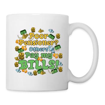 Poor Pensioner? Andere zahlen meine Rechnungen! - Tasse - Weiß - Rechts