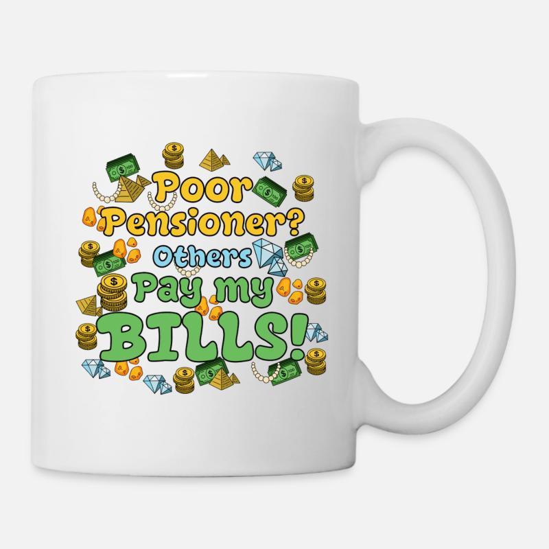 Poor Pensioner? Others pay my bills! - Mug - white