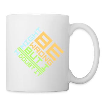 I Might Be Wrong But I Doubt It Funny Sarcastic - Mug - white - Right