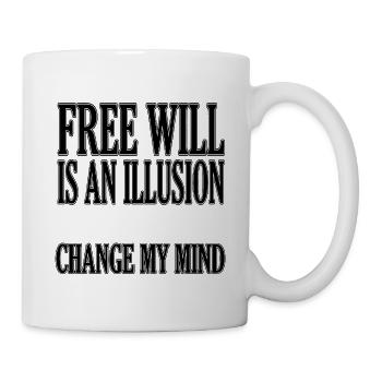 Freier Wille ist Illusion - Tasse - Weiß - Rechts