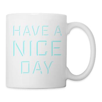 Have A Nice Day Lustig Sarkastischer Spruch Nett - Tasse - Weiß - Rechts