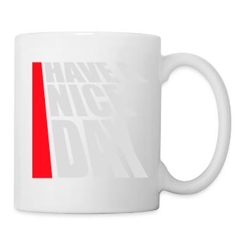 Have A Nice Day Lustig Sarkastischer Spruch Nett - Tasse - Weiß - Rechts