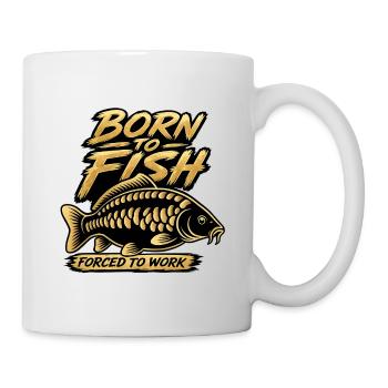Geboren von Fischen, die gezwungen wurden, Karpfendesign zu arbeiten - Tasse - Weiß - Rechts