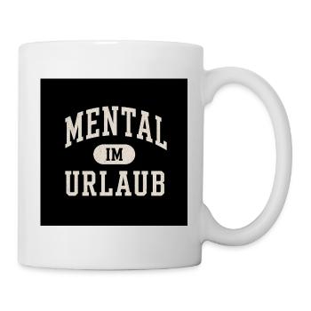 Mental IM urlaub - Tasse - Weiß - Rechts