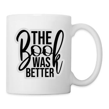 The Book Was Better Lustig Bücherwurm Film Spruch - Tasse - Weiß - Rechts