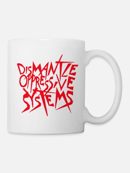 Dismantle Oppressive Systems Aktivismus Statement - Tasse - Weiß
